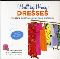 Built by Wendy Dresses : The Sew U Guide to Making a Girl's Best Frock （SPI）