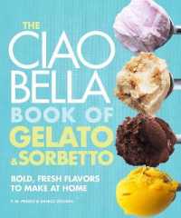 The Ciao Bella Book of Gelato and Sorbetto : Bold, Fresh Flavors to Make at Home: a Cookbook