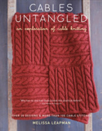 Cables Untangled : An Exploration of Cable Knitting （1ST）