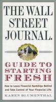 The Wall Street Journal Guide to Starting Fresh : How to Leave Financial Hardships Behind and Take Control of Your Financial Life