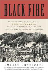 Black Fire : The True Story of the Original Tom Sawyer--and of the Mysterious Fires That Baptized Gold Rush-Era San Francisco