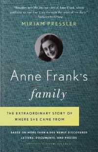 Anne Frank's Family : The Extraordinary Story of Where She Came From, Based on More than 6,000 Newly Discovered Letters, Documents, and Photos