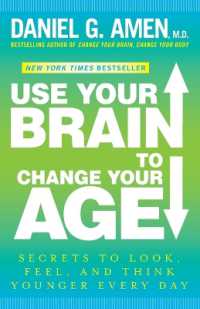 Use Your Brain to Change Your Age : Secrets to Look, Feel, and Think Younger Every Day: A Longevity Book