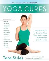Yoga Cures : Simple Routines to Conquer More than 50 Common Ailments and Live Pain-Free