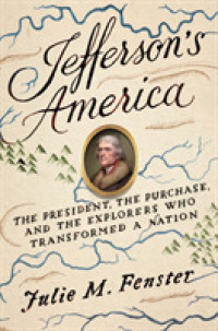 Jefferson's America : The President， the Purchase， and the Explorers Who Transformed a Nation