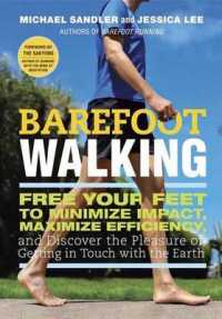 Barefoot Walking : Free Your Feet to Minimize Impact, Maximize Efficiency, and Discover the Pleasure of Getting in Touch with the Earth