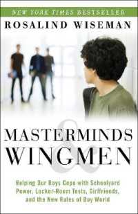 Masterminds and Wingmen : Helping Our Boys Cope with Schoolyard Power, Locker-Room Tests, Girlfriends, and the New Rules of Boy World