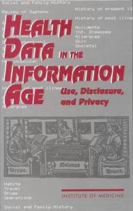 Health Data in the Information Age : Use, Disclosure, and Privacy
