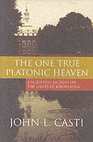 The One True Platonic Heaven : A Scientific Fiction on the Limits of Knowledge