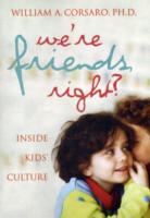 We're Friends, Right? : Inside Kids' Culture