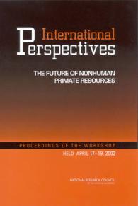 International Perspectives : The Future of Nonhuman Primate Resources, Proceedings of the Workshop Held April 17-19, 2002