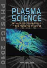 Plasma Science : Advancing Knowledge in the National Interest (Physics 2010)