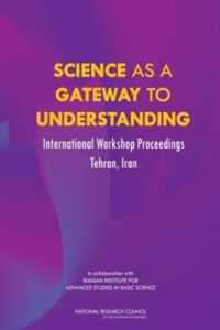Science as a Gateway to Understanding : International Workshop Proceedings, Tehran, Iran