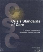 Crisis Standards of Care : A Systems Framework for Catastrophic Disaster Response: Volume 1: Introduction and CSC Framework