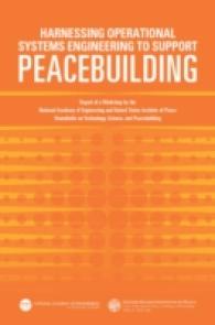 Harnessing Operational Systems Engineering to Support Peacebuilding : Report of a Workshop by the National Academy of Engineering and United States Institute of Peace Roundtable on Technology, Science, and Peacebuilding