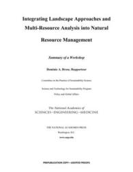Integrating Landscape Approaches and Multi-Resource Analysis into Natural Resource Management : Summary of a Workshop