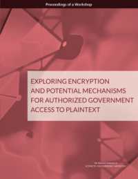 Exploring Encryption and Potential Mechanisms for Authorized Government Access to Plaintext : Proceedings of a Workshop