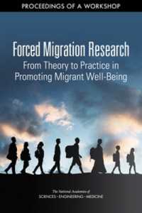 Forced Migration Research : From Theory to Practice in Promoting Migrant Well-Being: Proceedings of a Workshop