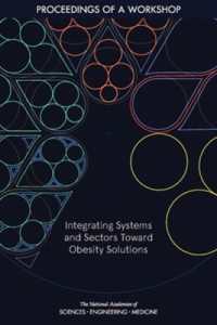 Integrating Systems and Sectors toward Obesity Solutions : Proceedings of a Workshop