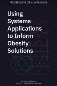 Using Systems Applications to Inform Obesity Solutions : Proceedings of a Workshop