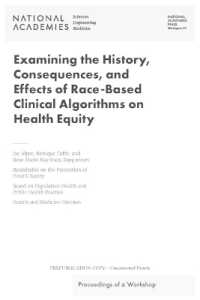Examining the History, Consequences, and Effects of Race-Based Clinical Algorithms on Health Equity : Proceedings of a Workshop