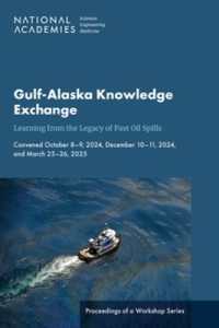 Gulf-Alaska Knowledge Exchange: Learning from the Legacy of Past Oil Spills : Proceedings of a Workshop Series