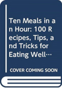 Ten Meals in an Hour : 100 Recipes, Tips, and Tricks for Eating Well, Spending Less, and Saving Time