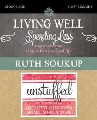 Living Well, Spending Less / Unstuffed Bible Study Guide : Eight Weeks to Redefining the Good Life and Living It