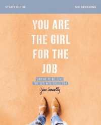 You Are the Girl for the Job Bible Study Guide : Daring to Believe the God Who Calls You