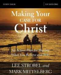 Making Your Case for Christ Bible Study Guide : An Action Plan for Sharing What you Believe and Why