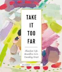 Take It Too Far : Abundant Life, Boundless Love, Unending Grace