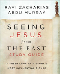 Seeing Jesus from the East : A Fresh Look at Historys Most Influential Figure （STG）