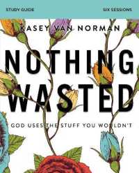 Nothing Wasted Bible Study Guide : God Uses the Stuff You Wouldn't
