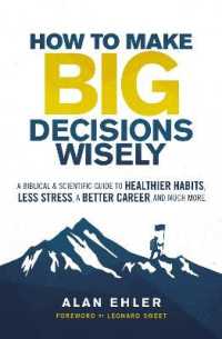 How to Make Big Decisions Wisely : A Biblical and Scientific Guide to Healthier Habits, Less Stress, a Better Career, and Much More