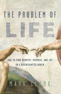 The Problem of Life : How to Find Identity, Purpose, and Joy in a Disenchanted World