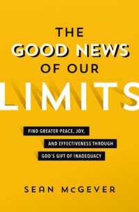 The Good News of Our Limits : Find Greater Peace, Joy, and Effectiveness through God's Gift of Inadequacy