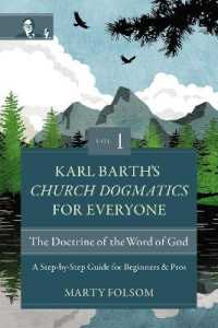 Karl Barth's Church Dogmatics for Everyone, Volume 1---The Doctrine of the Word of God : A Step-by-Step Guide for Beginners and Pros (Karl Barth's Church Dogmatics for Everyone)