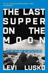 The Last Supper on the Moon Bible Study Guide plus Streaming Video : The Ocean of Space, the Mystery of Grace, and the Life Jesus Died for You to Have
