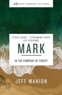 Mark Bible Study Guide plus Streaming Video : In the Company of Christ (40 Days through the Book)