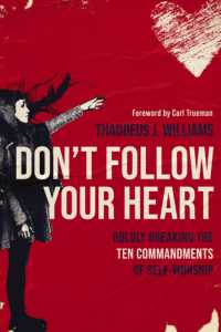 Don't Follow Your Heart : Boldly Breaking the Ten Commandments of Self-Worship