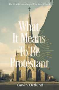 What It Means to Be Protestant : The Case for an Always-Reforming Church