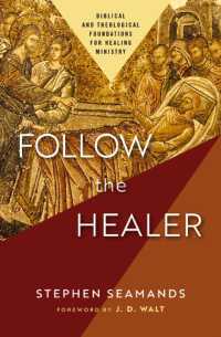 Follow the Healer : Biblical and Theological Foundations for Healing Ministry