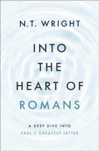 Into the Heart of Romans : A Deep Dive into Paul's Greatest Letter