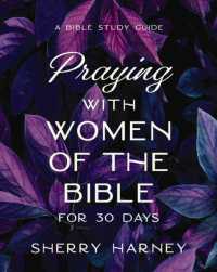 Praying with Women of the Bible for 30 Days : A Bible Study Guide