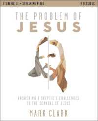 The Problem of Jesus Study Guide plus Streaming Video : Answering a Skeptic's Challenges to the Scandal of Jesus