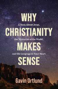 Why Christianity Makes Sense : A Book about Jesus, the Mysteries of the World, and the Longings in Your Heart