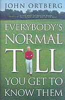 Everybody's Normal Till You Get to Know Them