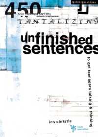 Unfinished Sentences : 450 Tantalizing Unfinished Sentences to Get Teenagers Talking and Thinking (Quick Questions)