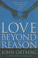 Love Beyond Reason : Moving God's Love from Your Head to Your Heart -- Paperback / softback