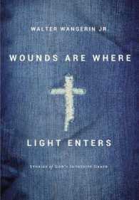Wounds Are Where Light Enters : Stories of God's Intrusive Grace